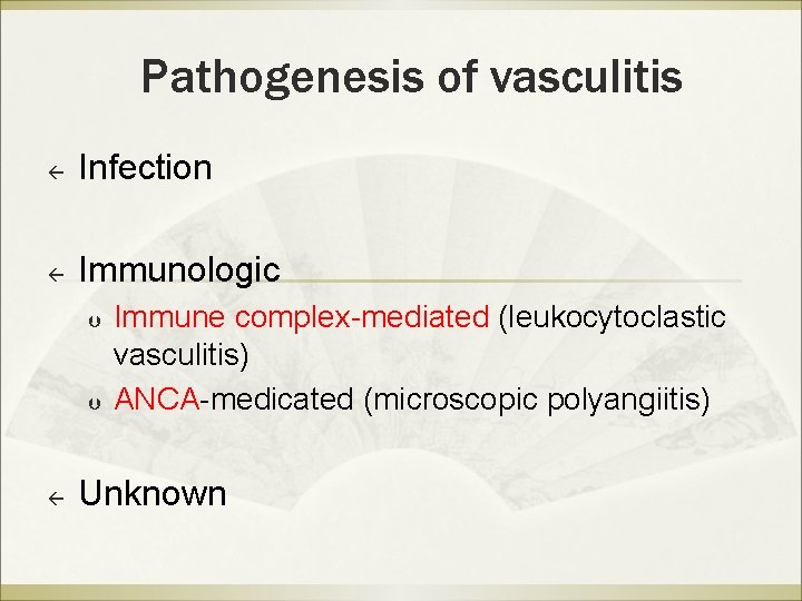 Pathogenesis of vasculitis ß Infection ß Immunologic Þ Þ ß Immune complex-mediated (leukocytoclastic vasculitis) Pathogenesis of vasculitis ß Infection ß Immunologic Þ Þ ß Immune complex-mediated (leukocytoclastic vasculitis)