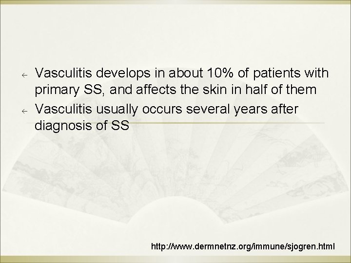 ß ß Vasculitis develops in about 10% of patients with primary SS, and affects ß ß Vasculitis develops in about 10% of patients with primary SS, and affects