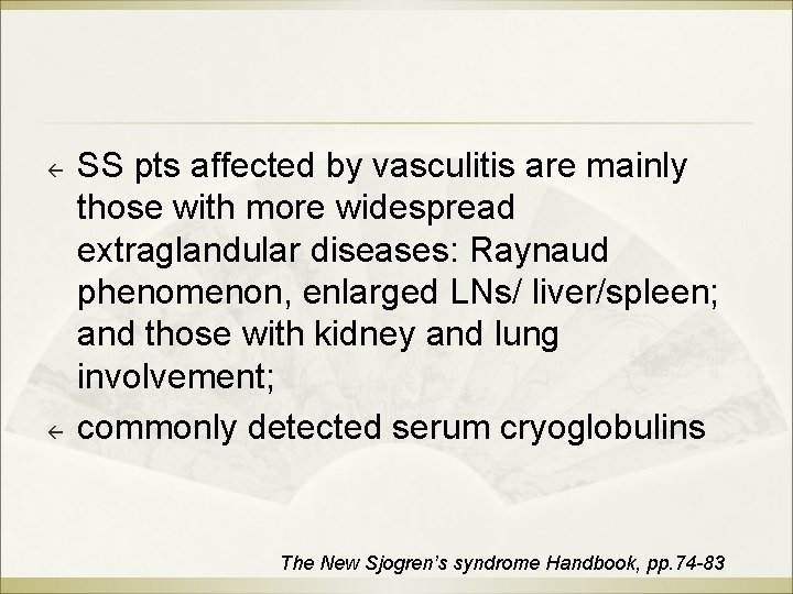 ß ß SS pts affected by vasculitis are mainly those with more widespread extraglandular ß ß SS pts affected by vasculitis are mainly those with more widespread extraglandular