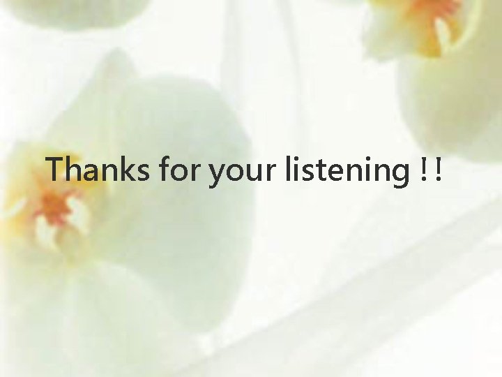 Thanks for your listening !! Thanks for your listening !!