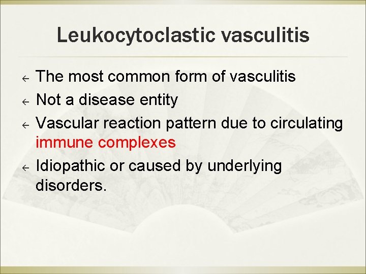 Leukocytoclastic vasculitis ß ß The most common form of vasculitis Not a disease entity Leukocytoclastic vasculitis ß ß The most common form of vasculitis Not a disease entity