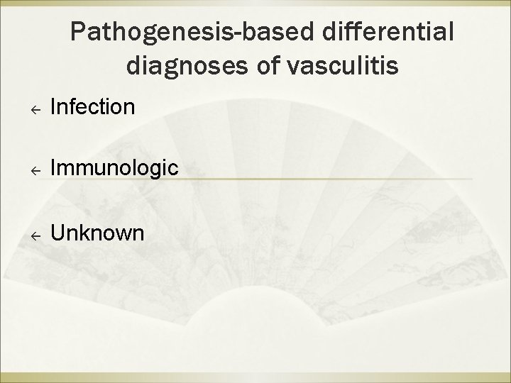 Pathogenesis-based differential diagnoses of vasculitis ß Infection ß Immunologic ß Unknown Pathogenesis-based differential diagnoses of vasculitis ß Infection ß Immunologic ß Unknown