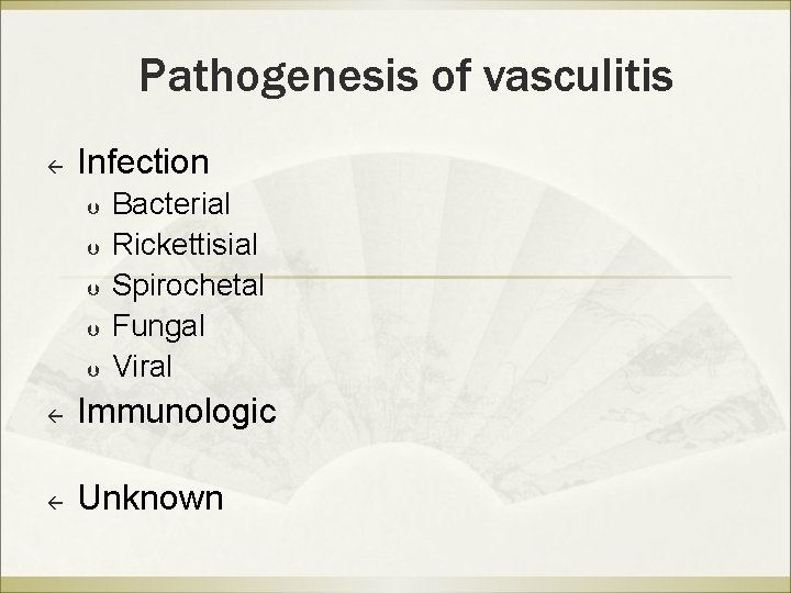 Pathogenesis of vasculitis ß Infection Þ Þ Þ Bacterial Rickettisial Spirochetal Fungal Viral ß Pathogenesis of vasculitis ß Infection Þ Þ Þ Bacterial Rickettisial Spirochetal Fungal Viral ß