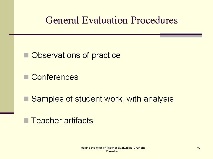 General Evaluation Procedures n Observations of practice n Conferences n Samples of student work,