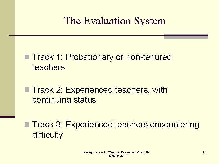 The Evaluation System n Track 1: Probationary or non-tenured teachers n Track 2: Experienced