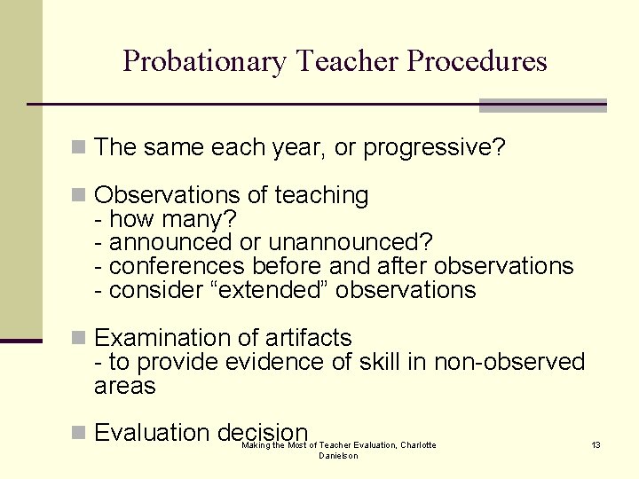 Probationary Teacher Procedures n The same each year, or progressive? n Observations of teaching