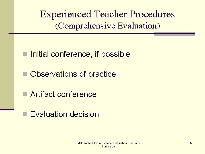 Experienced Teacher Procedures (Comprehensive Evaluation) n Initial conference, if possible n Observations of practice