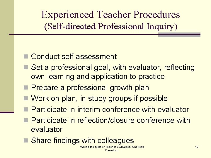 Experienced Teacher Procedures (Self-directed Professional Inquiry) n Conduct self-assessment n Set a professional goal,