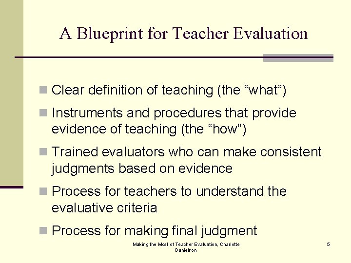 A Blueprint for Teacher Evaluation n Clear definition of teaching (the “what”) n Instruments
