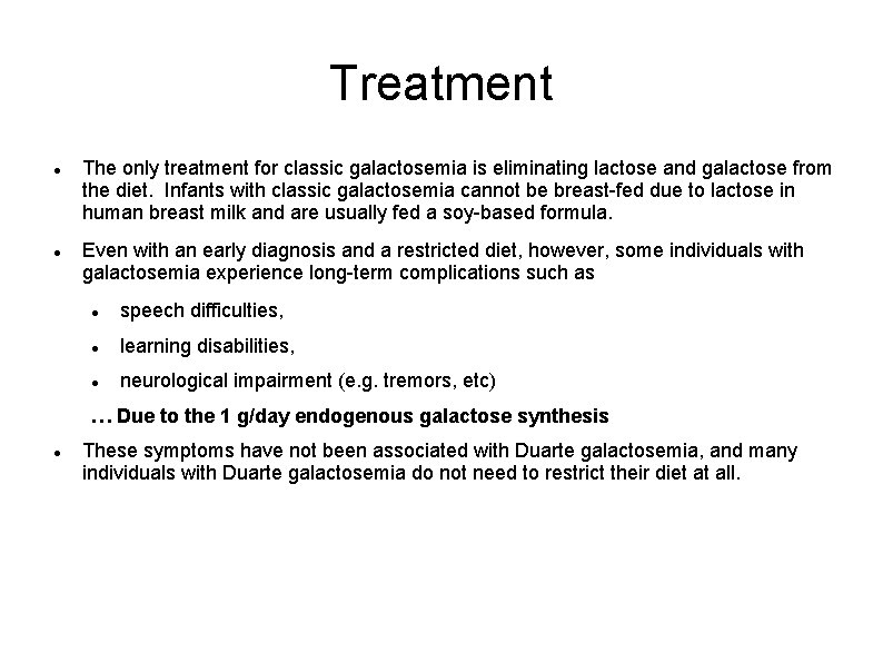 Treatment The only treatment for classic galactosemia is eliminating lactose and galactose from the