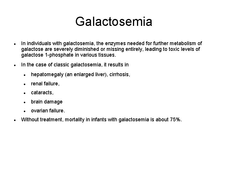 Galactosemia In individuals with galactosemia, the enzymes needed for further metabolism of galactose are