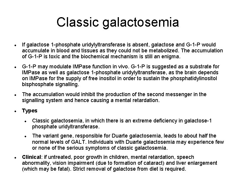 Classic galactosemia If galactose 1 -phosphate uridylyltransferase is absent, galactose and G-1 -P would