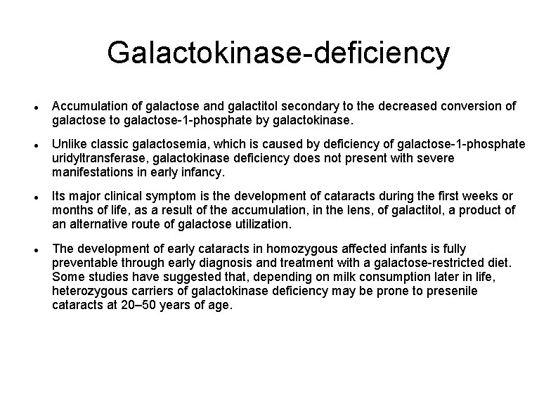 Galactokinase-deficiency Accumulation of galactose and galactitol secondary to the decreased conversion of galactose to