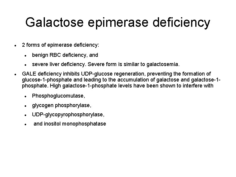 Galactose epimerase deficiency 2 forms of epimerase deficiency: benign RBC deficiency, and severe liver