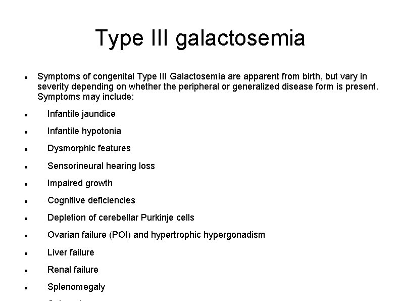 Type III galactosemia Symptoms of congenital Type III Galactosemia are apparent from birth, but