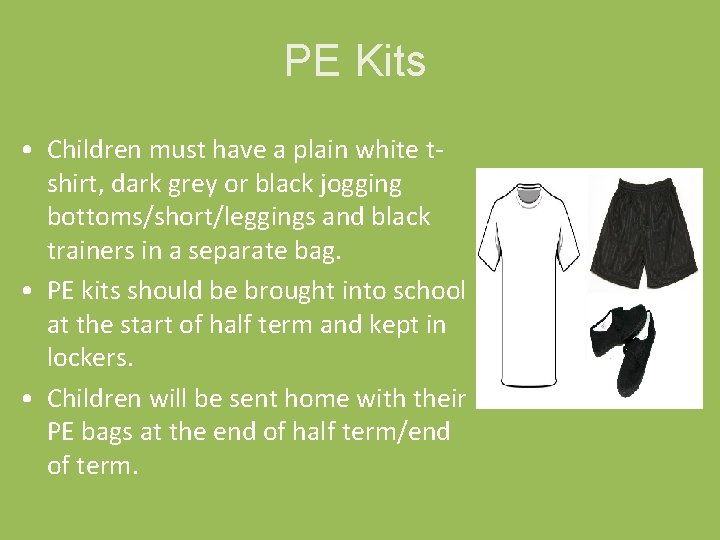 PE Kits • Children must have a plain white tshirt, dark grey or black PE Kits • Children must have a plain white tshirt, dark grey or black
