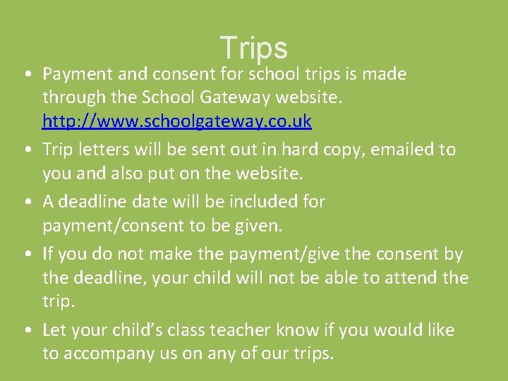 Trips • Payment and consent for school trips is made through the School Gateway Trips • Payment and consent for school trips is made through the School Gateway