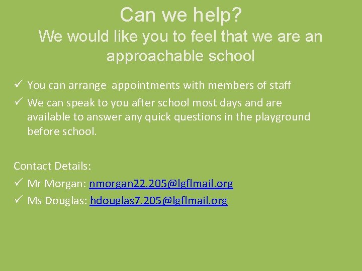 Can we help? We would like you to feel that we are an approachable Can we help? We would like you to feel that we are an approachable