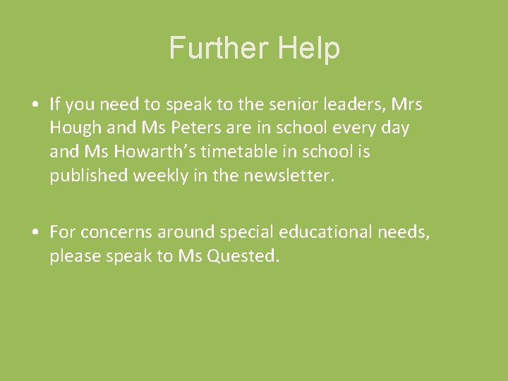 Further Help • If you need to speak to the senior leaders, Mrs Hough Further Help • If you need to speak to the senior leaders, Mrs Hough