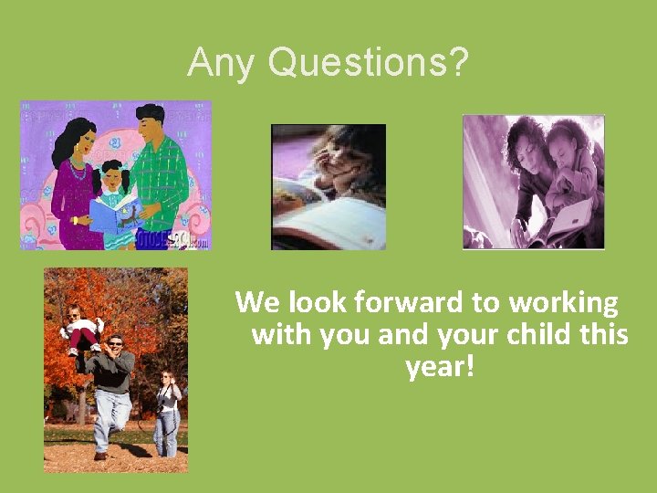 Any Questions? We look forward to working with you and your child this year! Any Questions? We look forward to working with you and your child this year!