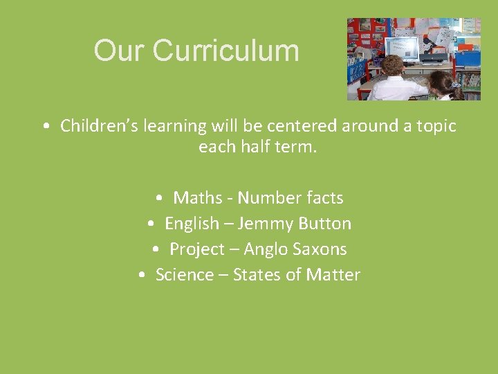 Our Curriculum • Children’s learning will be centered around a topic each half term. Our Curriculum • Children’s learning will be centered around a topic each half term.