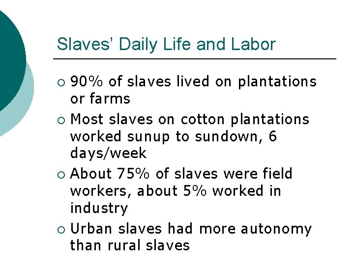 Slaves’ Daily Life and Labor 90% of slaves lived on plantations or farms ¡