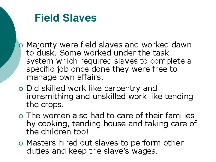 Field Slaves ¡ ¡ Majority were field slaves and worked dawn to dusk. Some