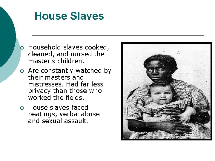 House Slaves ¡ Household slaves cooked, cleaned, and nursed the master's children. ¡ Are
