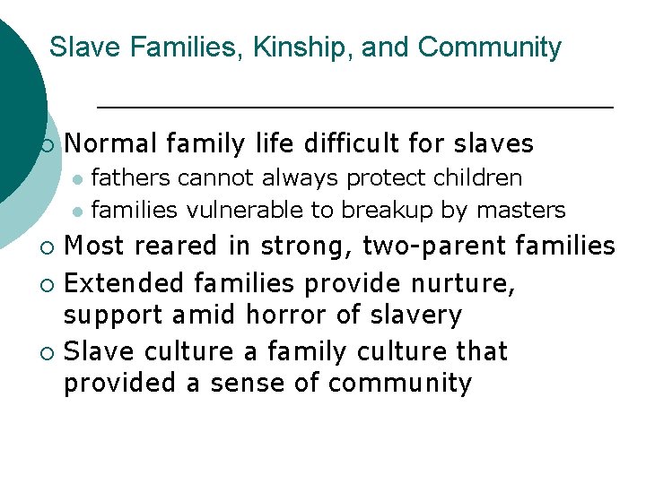 Slave Families, Kinship, and Community ¡ Normal family life difficult for slaves l l