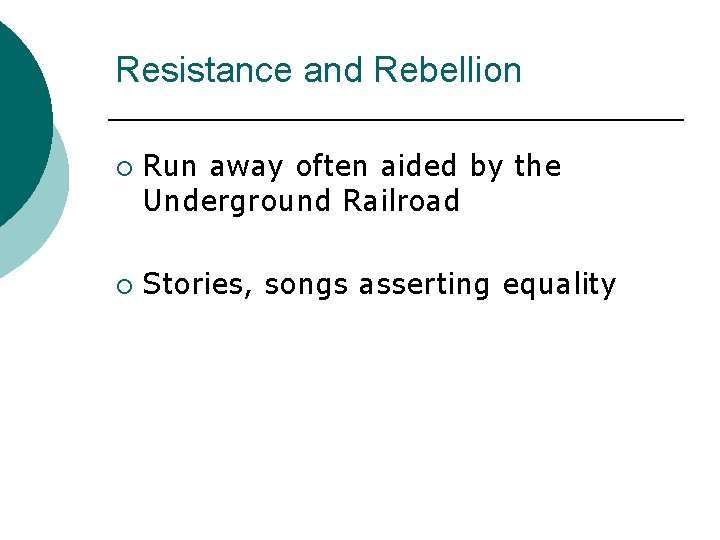 Resistance and Rebellion ¡ ¡ Run away often aided by the Underground Railroad Stories,