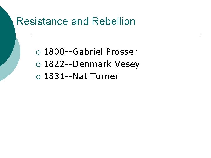 Resistance and Rebellion 1800 --Gabriel Prosser ¡ 1822 --Denmark Vesey ¡ 1831 --Nat Turner