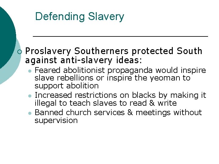 Defending Slavery ¡ Proslavery Southerners protected South against anti-slavery ideas: l l l Feared