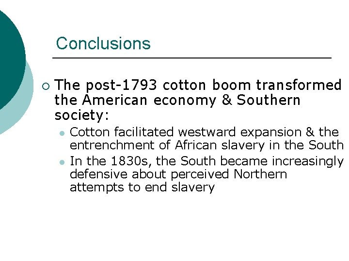 Conclusions ¡ The post-1793 cotton boom transformed the American economy & Southern society: l