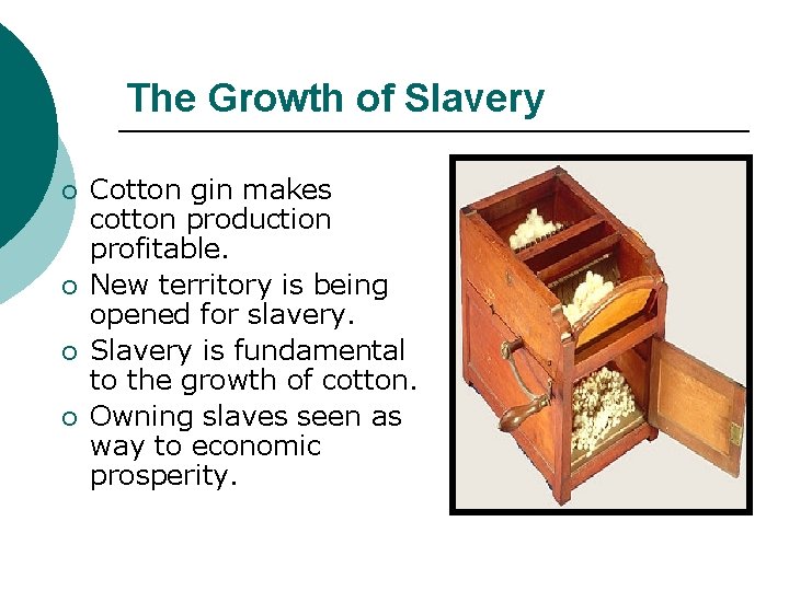 The Growth of Slavery ¡ ¡ Cotton gin makes cotton production profitable. New territory