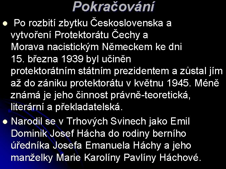 Pokračování Po rozbití zbytku Československa a vytvoření Protektorátu Čechy a Morava nacistickým Německem ke