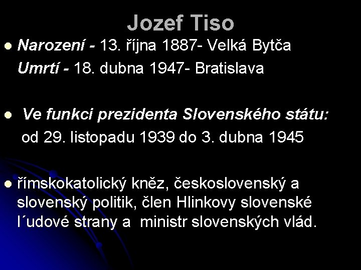 Jozef Tiso Narození - 13. října 1887 - Velká Bytča Umrtí - 18. dubna