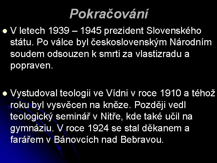 Pokračování l V letech 1939 – 1945 prezident Slovenského státu. Po válce byl československým