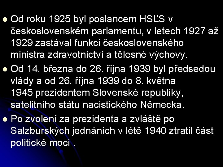 Od roku 1925 byl poslancem HSĽS v československém parlamentu, v letech 1927 až 1929