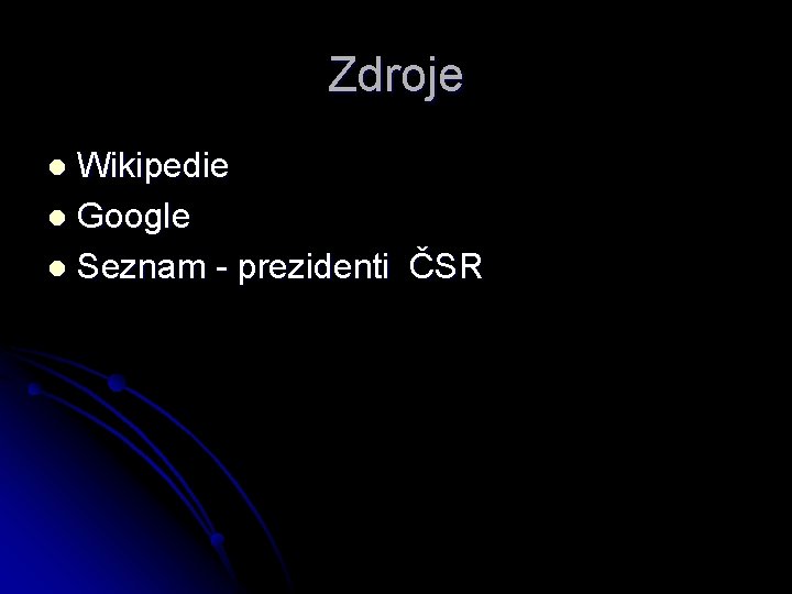 Zdroje Wikipedie l Google l Seznam - prezidenti ČSR l 