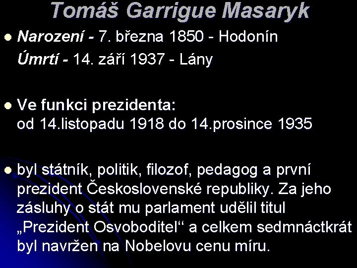 Tomáš Garrigue Masaryk Narození - 7. března 1850 - Hodonín Úmrtí - 14. září