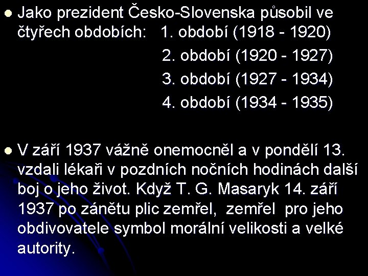 Jako prezident Česko-Slovenska působil ve čtyřech obdobích: 1. období (1918 - 1920) 2. období