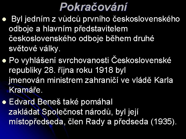 Pokračování Byl jedním z vůdců prvního československého odboje a hlavním představitelem československého odboje během