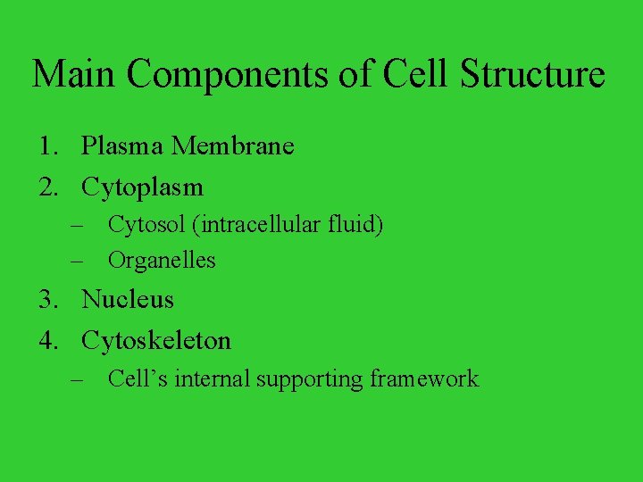 Main Components of Cell Structure 1. Plasma Membrane 2. Cytoplasm – Cytosol (intracellular fluid)