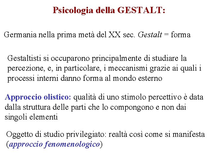 Psicologia della GESTALT: Germania nella prima metà del XX sec. Gestalt = forma Gestaltisti