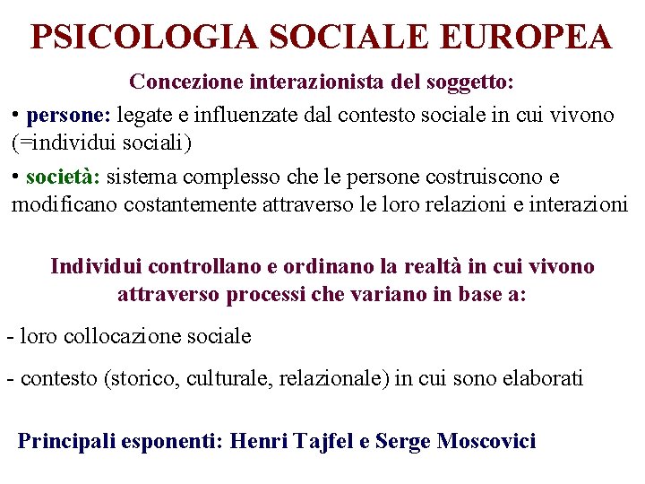 PSICOLOGIA SOCIALE EUROPEA Concezione interazionista del soggetto: • persone: legate e influenzate dal contesto