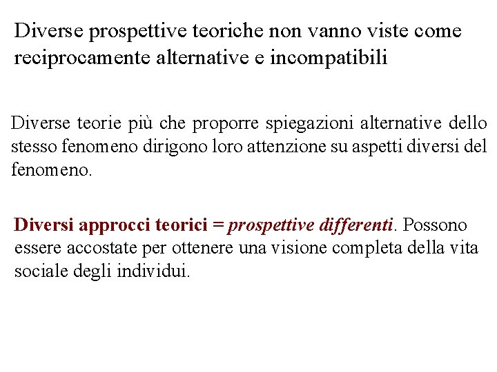 Diverse prospettive teoriche non vanno viste come reciprocamente alternative e incompatibili Diverse teorie più