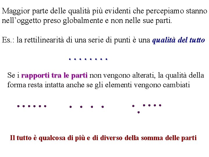 Maggior parte delle qualità più evidenti che percepiamo stanno nell’oggetto preso globalmente e non