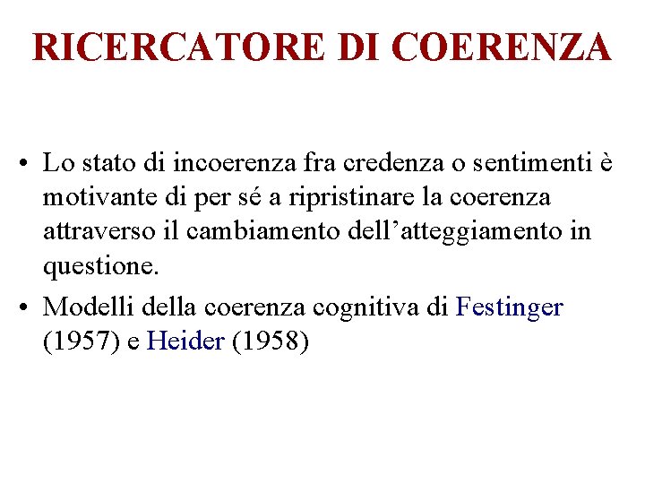 RICERCATORE DI COERENZA • Lo stato di incoerenza fra credenza o sentimenti è motivante