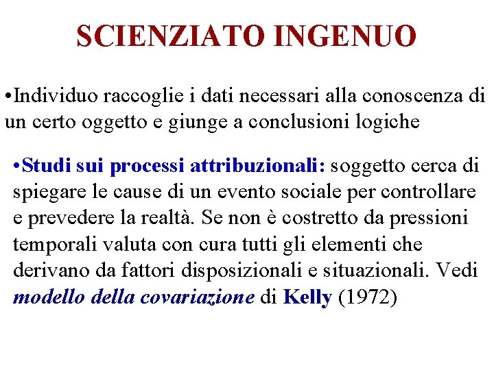 SCIENZIATO INGENUO • Individuo raccoglie i dati necessari alla conoscenza di un certo oggetto