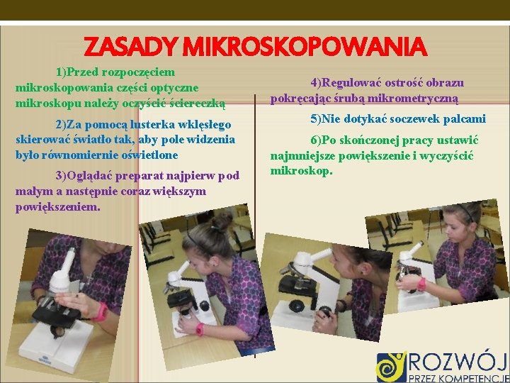 ZASADY MIKROSKOPOWANIA 1)Przed rozpoczęciem mikroskopowania części optyczne mikroskopu należy oczyścić ściereczką 2)Za pomocą lusterka